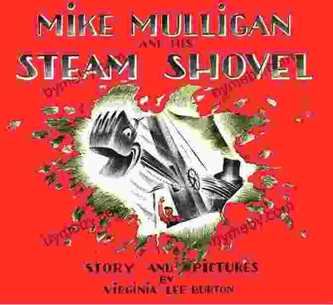 A Captivating Illustration Of Mike Mulligan And His Steam Shovel Mary Anne Mike Mulligan And His Steam Shovel