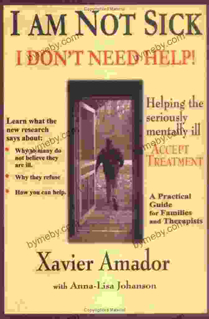 Am Not Sick, I Don't Need Help: A Memoir I Am Not Sick I Don T Need Help : How To Help Someone Accept Treatment 20th Anniversary Edition