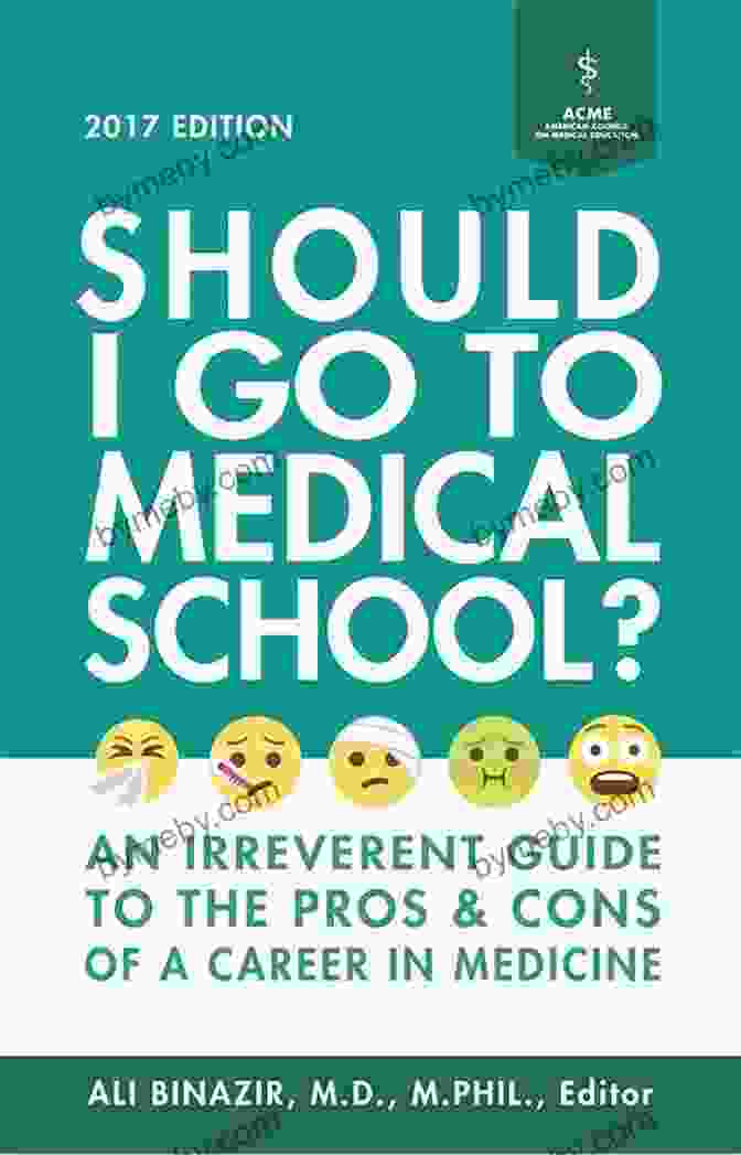 An Irreverent Guide To The Pros And Cons Of A Career In Medicine Should I Go To Medical School?: An Irreverent Guide To The Pros And Cons Of A Career In Medicine