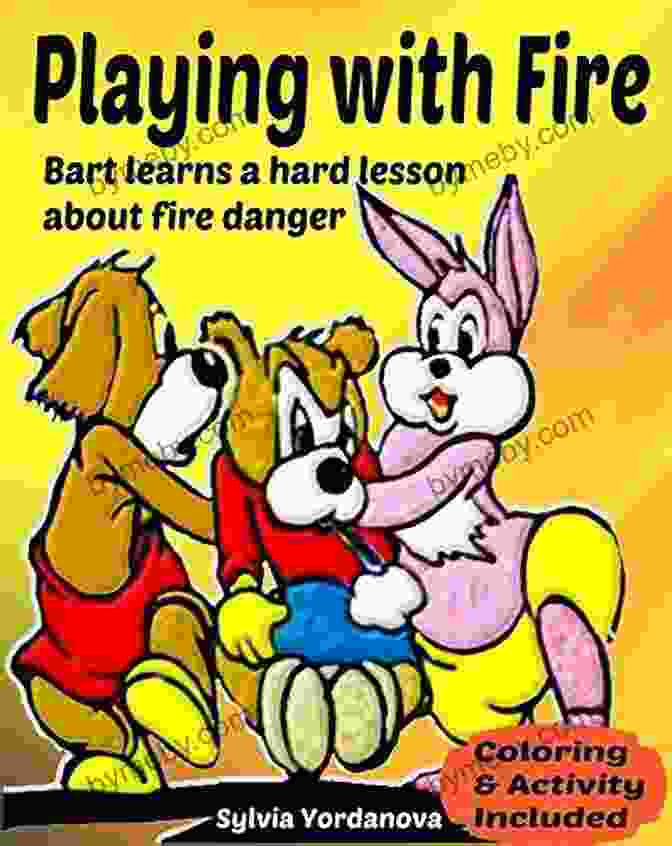 Bart Learns Hard Lesson About Fire Danger Illustrated Children Teaches Fire Playing With Fire: Bart Learns A Hard Lesson About Fire Danger Illustrated Children S Teaches Fire Awareness