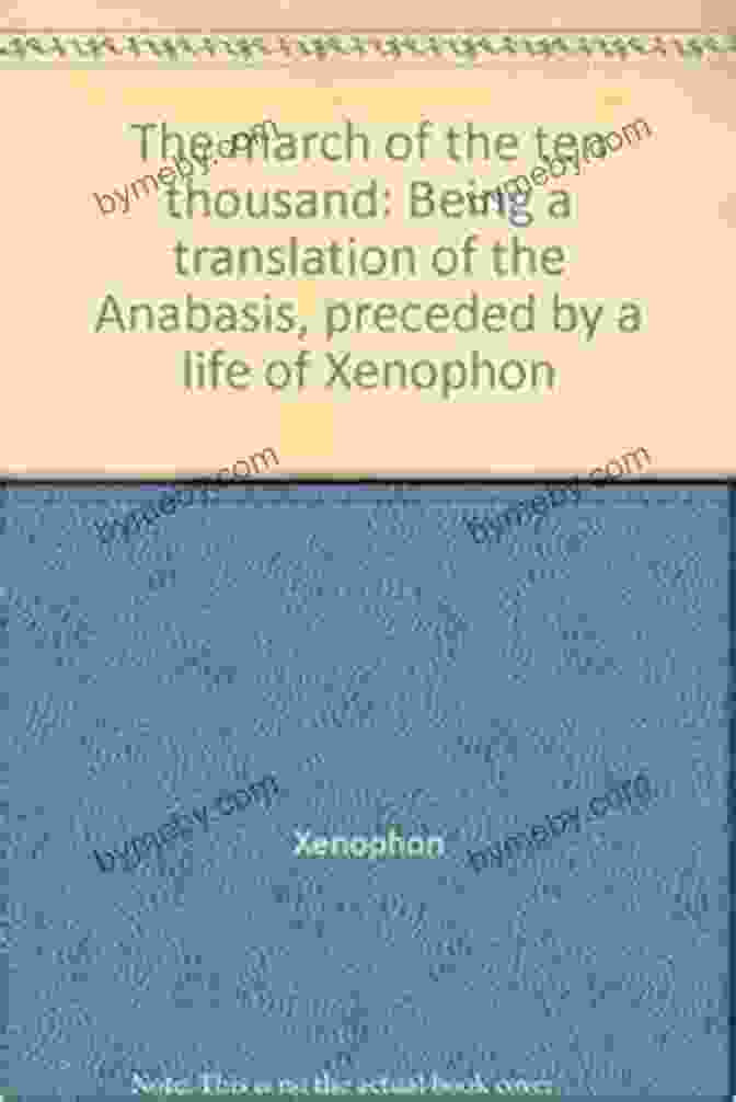 Being Translation Of The Anabasis The March Of The Ten Thousand: Being A Translation Of The Anabasis