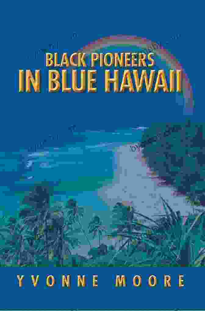 Black Pioneers In Blue Hawaii Book Cover BLACK PIONEERS IN BLUE HAWAII