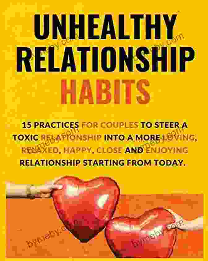 Book Cover: 15 Practices For Couples To Steer Toxic Relationship Into More Loving Relaxed Unhealthy Relationship Habits: 15 Practices For Couples To Steer A Toxic Relationship Into A More Loving Relaxed Happy Close And Enjoying Relationship Starting From Today