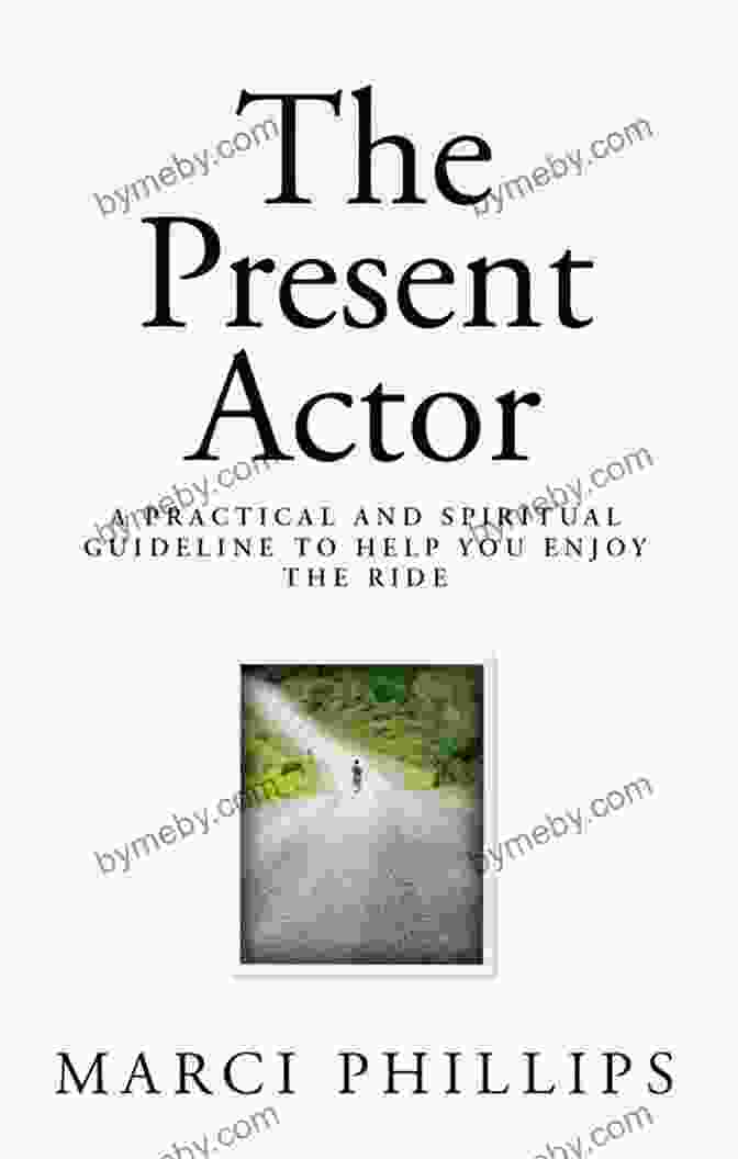 Book Cover For Practical And Spiritual Guideline To Help You Enjoy The Ride The Present Actor: A Practical And Spiritual Guideline To Help You Enjoy The Ride