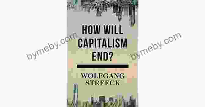 Book Cover Of 'How Will Capitalism End?' By Wolfgang Streeck How Will Capitalism End?: Essays On A Failing System