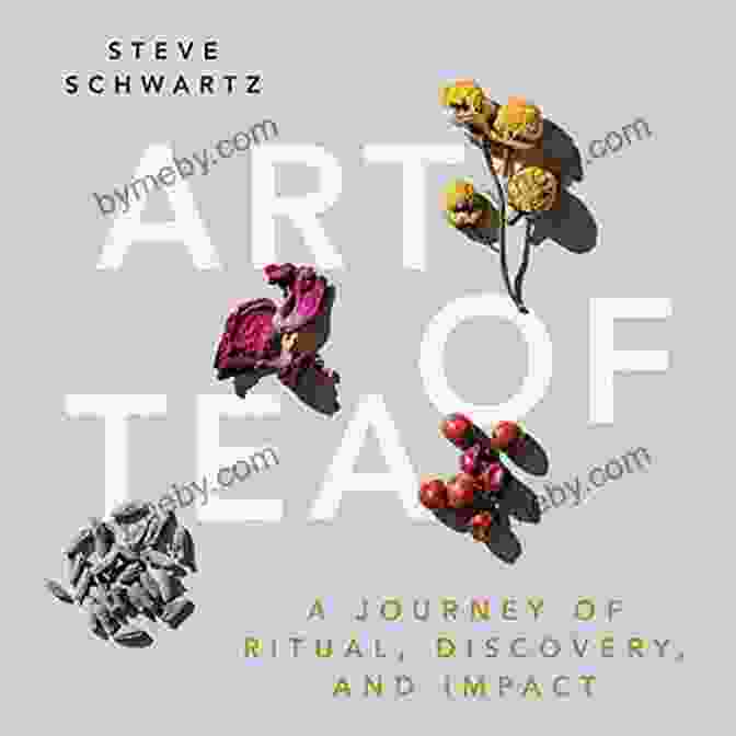 Book Cover Of 'Journey Of Ritual Discovery And Impact' Art Of Tea: A Journey Of Ritual Discovery And Impact