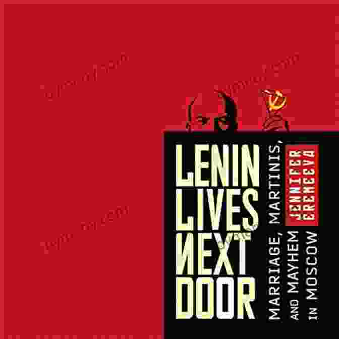 Book Cover Of 'Lenin Lives Next Door' Lenin Lives Next Door: Marriage Martinis And Mayhem In Moscow