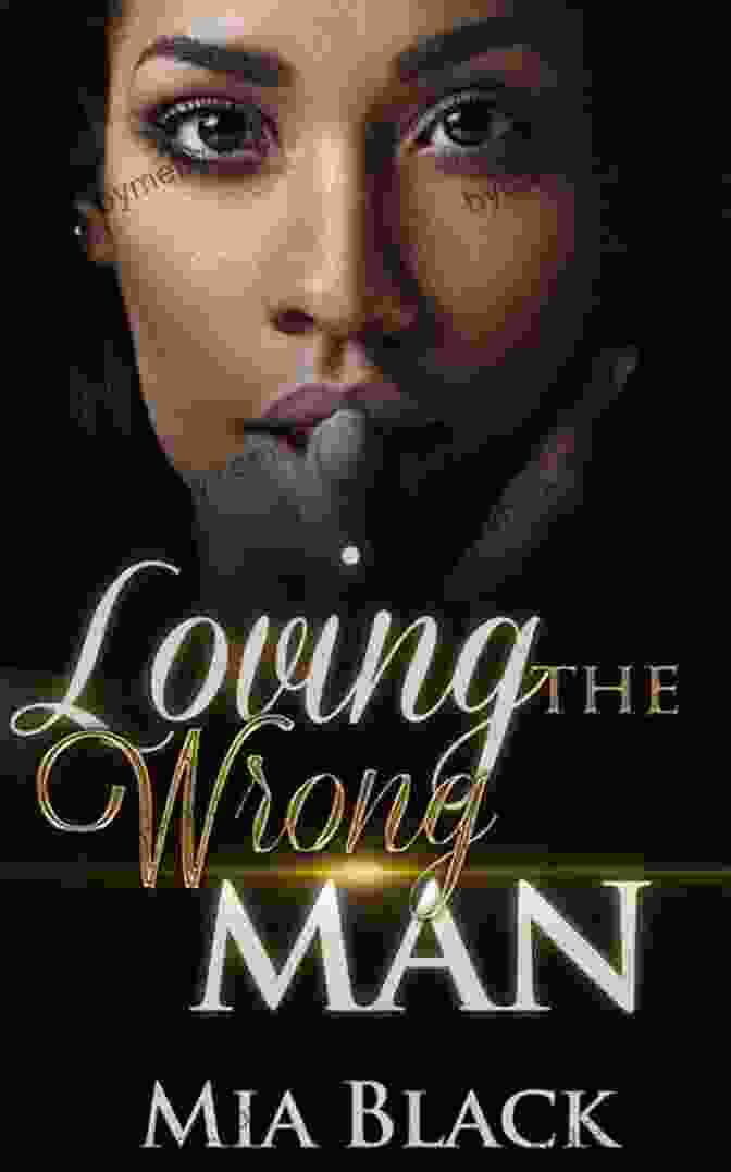 Book Cover Of 'Loving The Wrong Man' By Mia Black Loving The Wrong Man 7 Mia Black