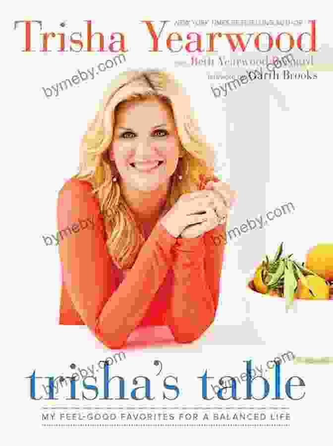 Book Cover Of 'My Feel Good Favorites For A Balanced Life' Trisha S Table: My Feel Good Favorites For A Balanced Life: A Cookbook