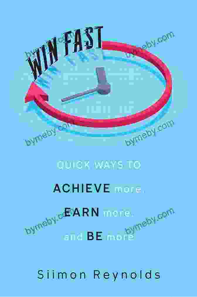 Book Cover Of 'Quick Ways To Achieve More, Earn More, And Be More' Win Fast: Quick Ways To Achieve More Earn More And Be More