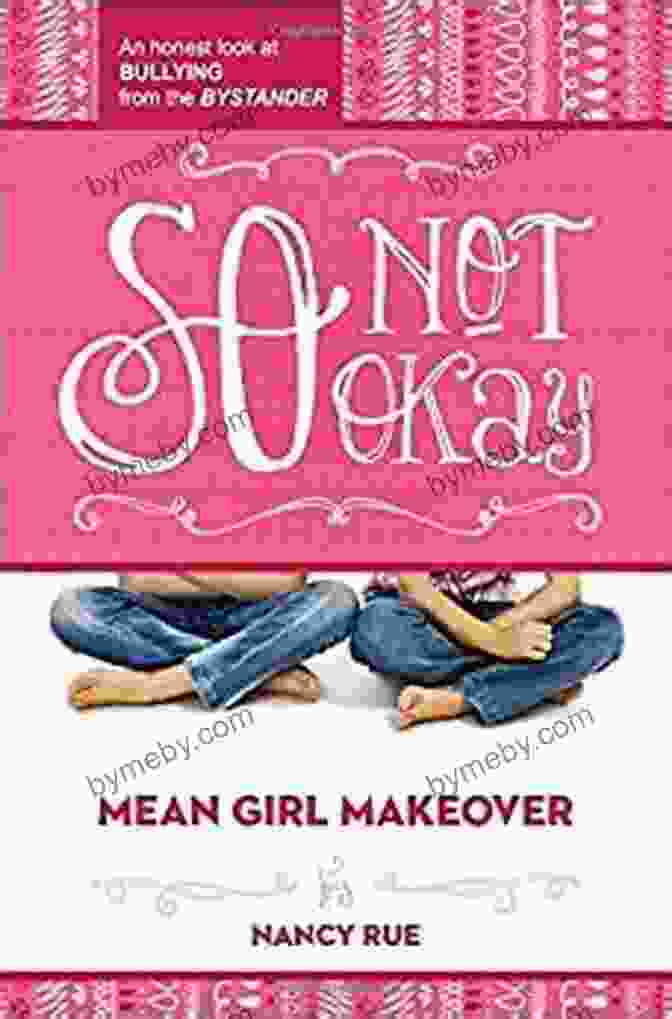 Book Cover Of The Bystander Mean Girl Makeover So Not Okay: An Honest Look At Bullying From The Bystander (Mean Girl Makeover 1)