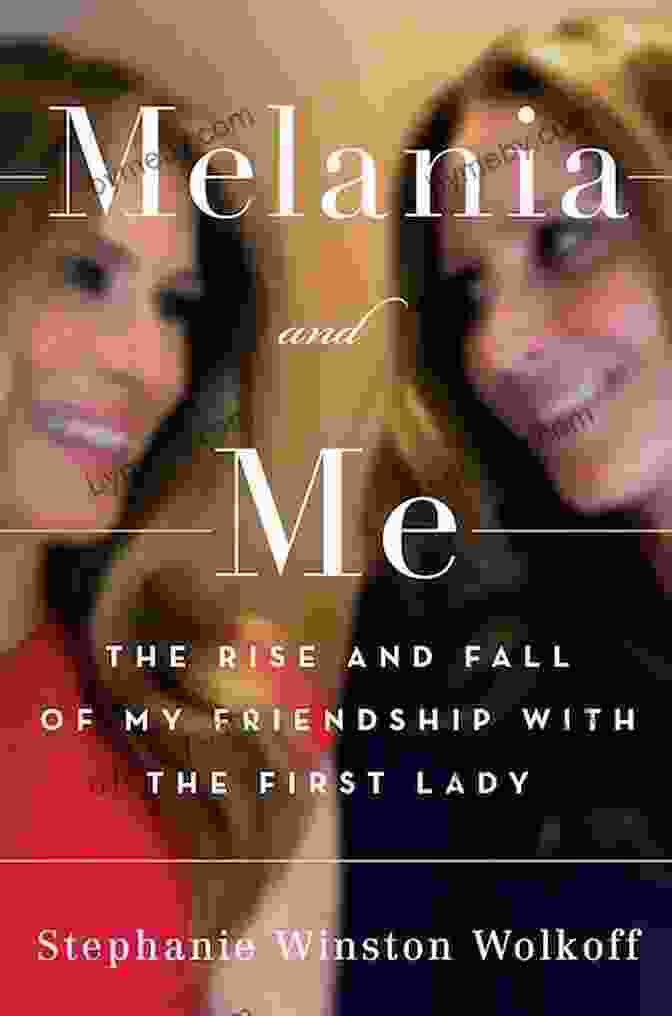 Book Cover Of 'The Rise And Fall Of My Friendship With The First Lady' Melania And Me: The Rise And Fall Of My Friendship With The First Lady