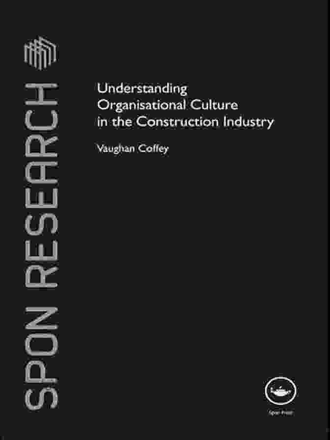 Book Cover Of 'Understanding Organisational Culture In The Construction Industry' Understanding Organisational Culture In The Construction Industry (Spon Research)