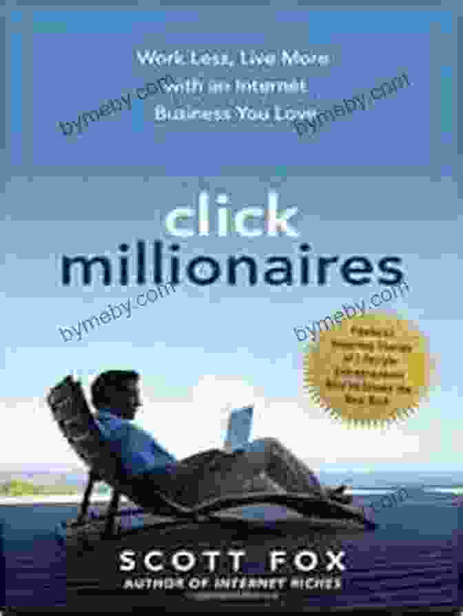 Book Cover Of 'Work Less Live More With An Internet Business You Love' Click Millionaires: Work Less Live More With An Internet Business You Love