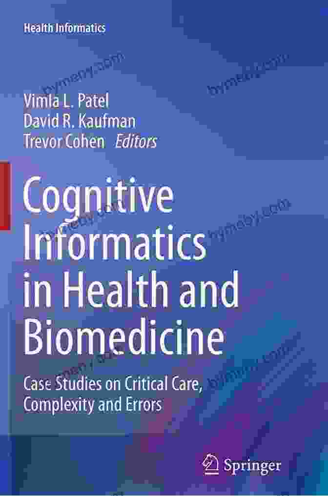 Case Studies On Critical Care Complexity And Errors In Health Informatics Cognitive Informatics In Health And Biomedicine: Case Studies On Critical Care Complexity And Errors (Health Informatics)