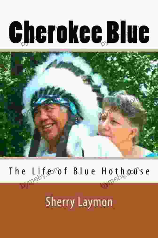 Cherokee Blue Hothouse, A Native American Artist And Activist CHEROKEE BLUE: The Life Of Blue Hothouse