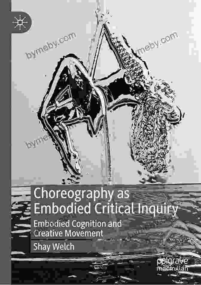 Cover Of Choreography As Embodied Critical Inquiry Book Choreography As Embodied Critical Inquiry: Embodied Cognition And Creative Movement