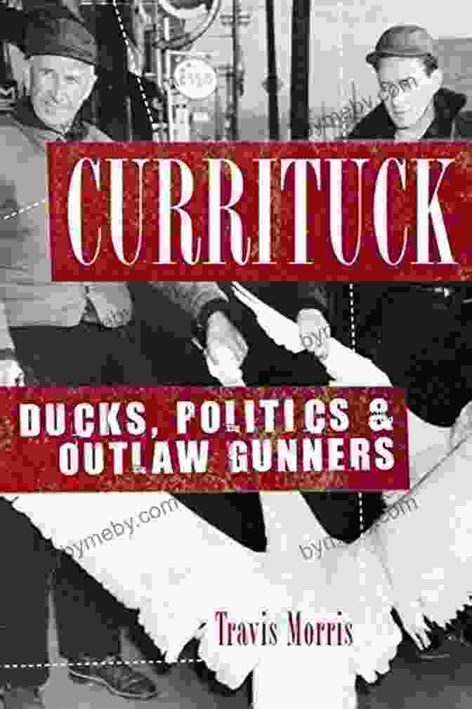 Currituck Ducks Politics Outlaw Gunners Book Cover Currituck: Ducks Politics Outlaw Gunners