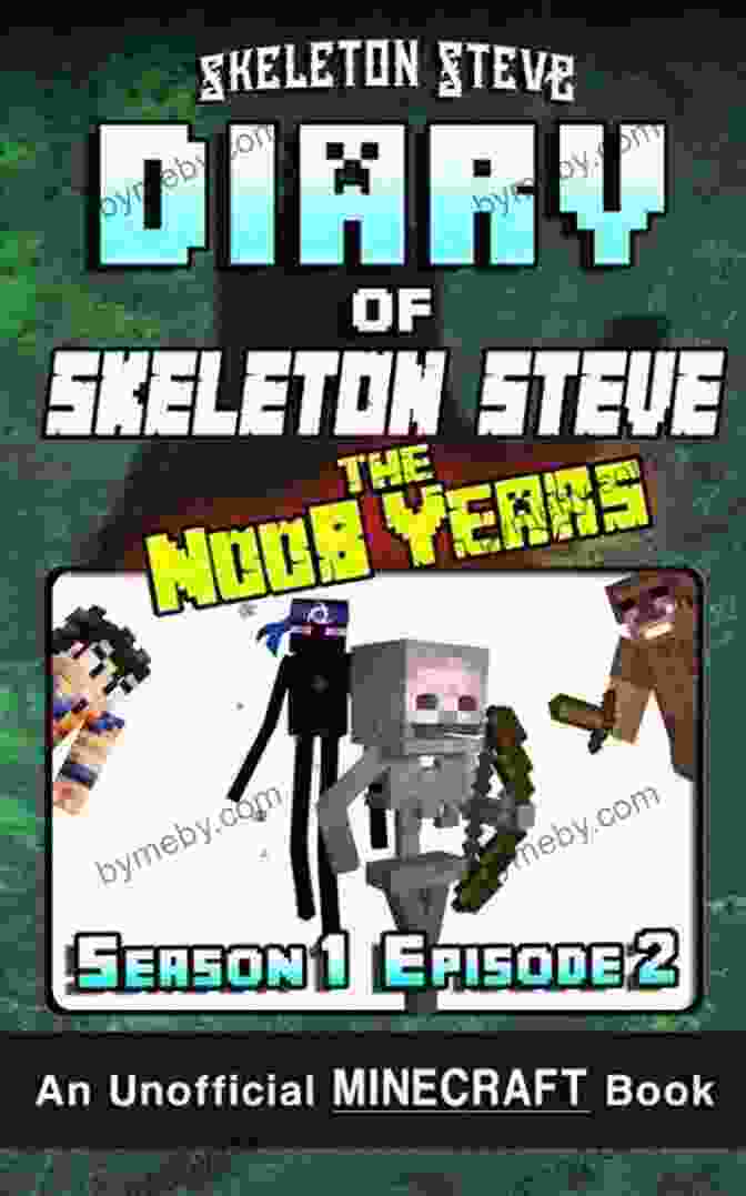 Diary Of Minecraft Skeleton Steve: The Noob Years Diary Of Minecraft Skeleton Steve The Noob Years Season 1 Episode 5 (Book 5): Unofficial Minecraft For Kids Teens Nerds Adventure Fan Fiction Collection Skeleton Steve The Noob Years)