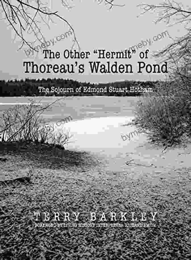 Edmond Stuart Hotham The Other Hermit Of Thoreau S Walden Pond: The Sojourn Of Edmond Stuart Hotham