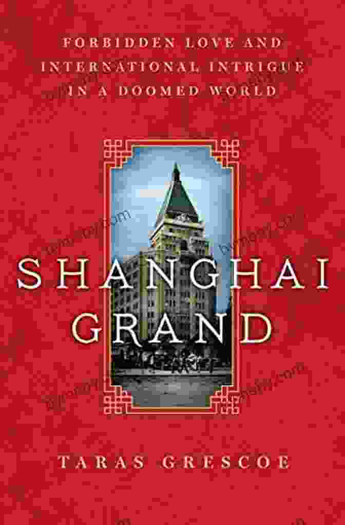 Forbidden Love And International Intrigue In A Doomed World Book Cover Shanghai Grand: Forbidden Love And International Intrigue In A Doomed World