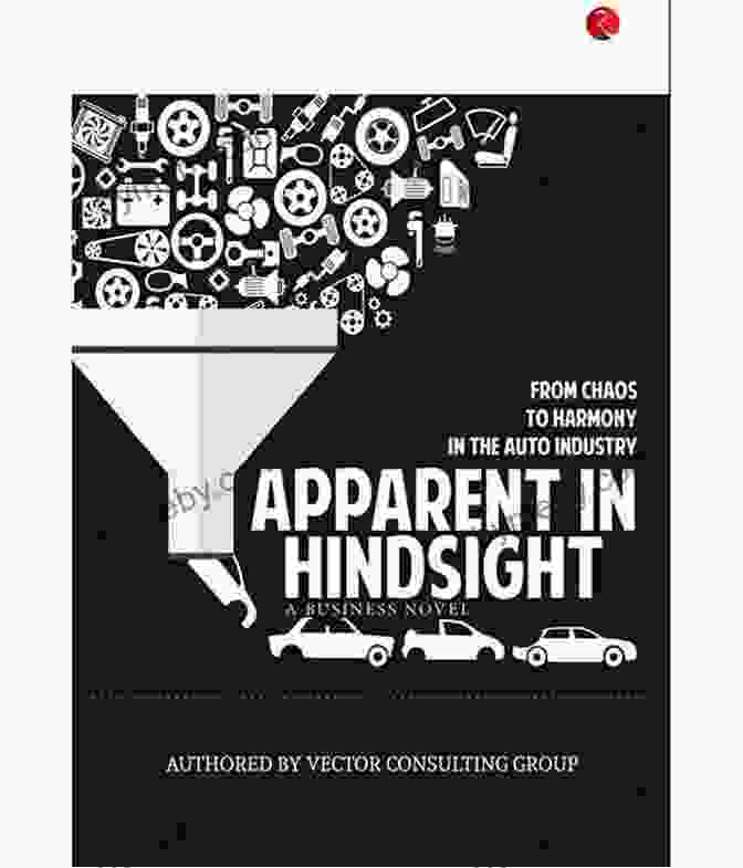 From Chaos To Harmony In The Auto Industry Book Cover APPARENT IN HINDSIGHT: FROM CHAOS TO HARMONY IN THE AUTO INDUSTRY