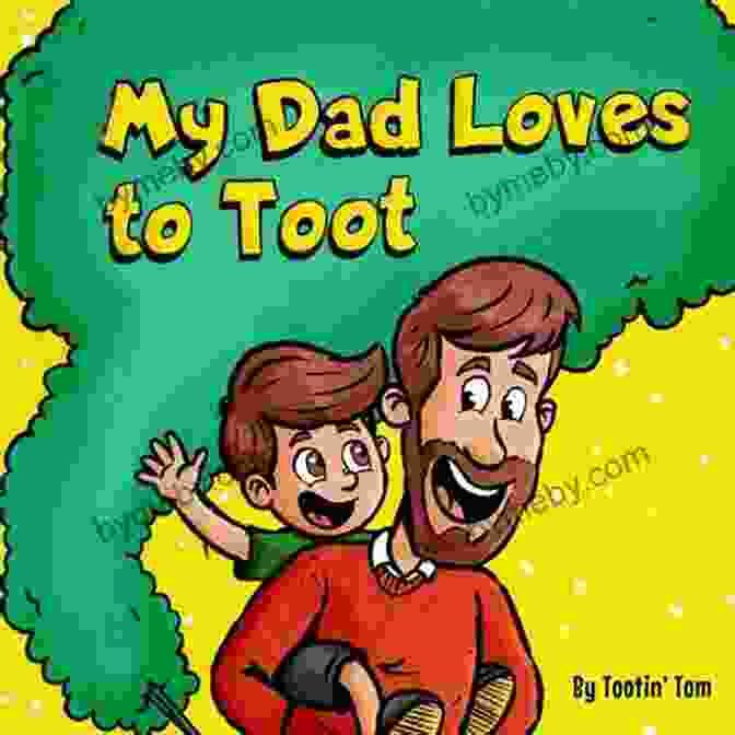 Funny Rhyming Story About Farts For Fathers And Their Kids My Dad Loves To Toot: A Funny Rhyming Story About Farts For Fathers And Their Kids Fun Read Aloud Children S Picture For Families