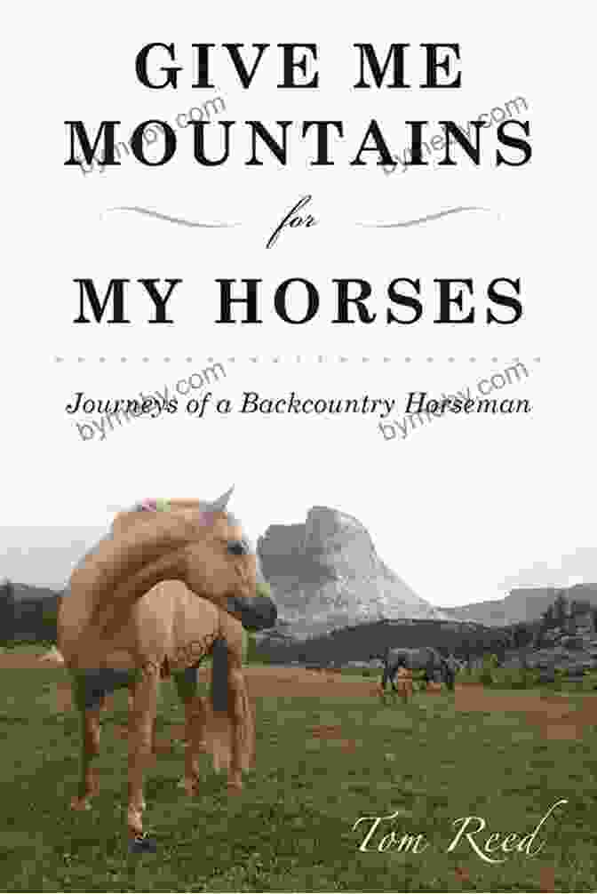 Give Me Mountains For My Horses Book Cover Give Me Mountains For My Horses: Journeys Of A Backcountry Horseman