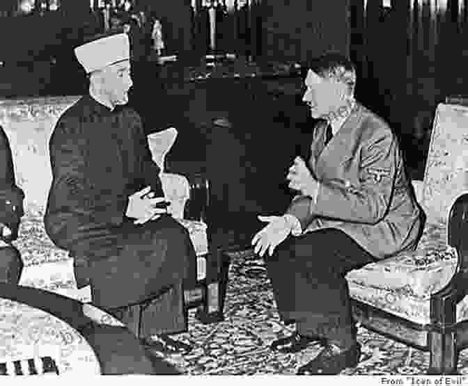 Haj Amin Al Husseini And Adolf Hitler The Grand Mufti: Haj Amin Al Hussaini Founder Of The Palestinian National Movement