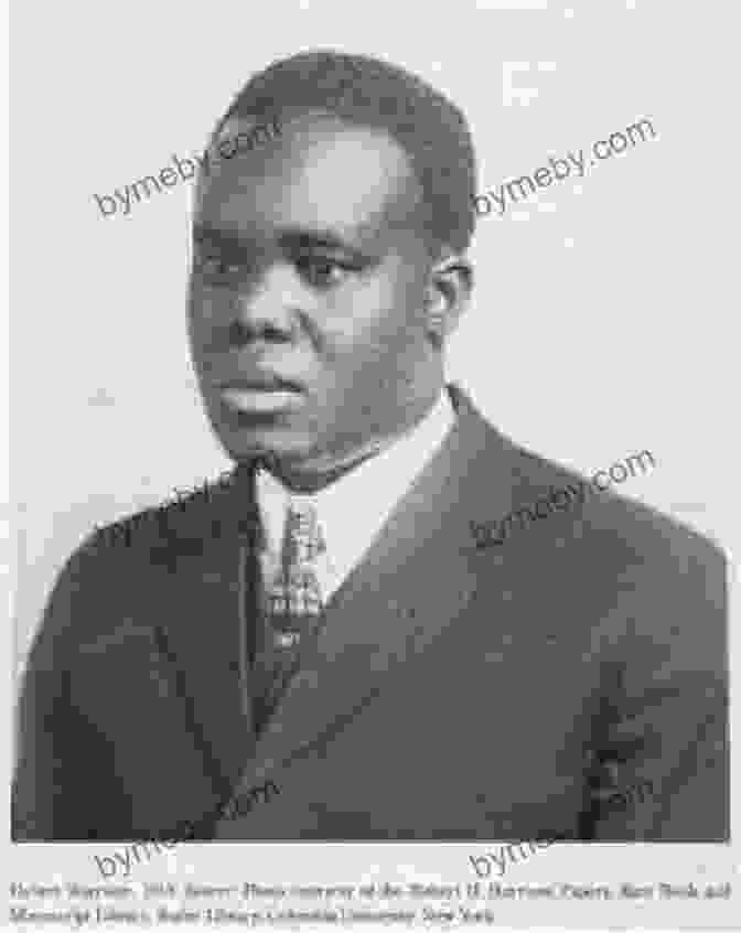 Hubert Harrison, A Prominent Socialist, Pan Africanist, And Journalist Who Played A Key Role In Shaping The Political And Cultural Landscape Of Harlem In The Early 20th Century. Hubert Harrison: The Voice Of Harlem Radicalism 1883 1918