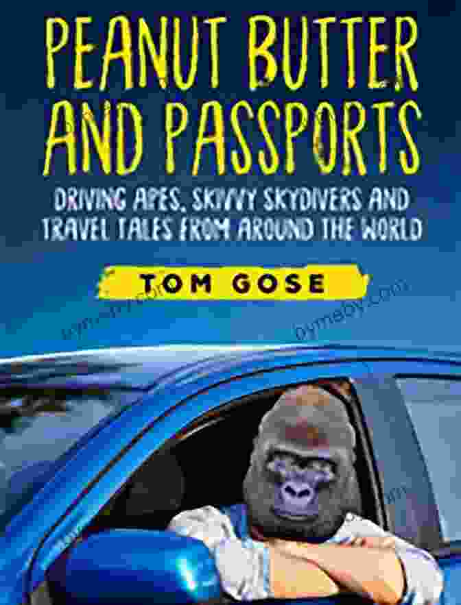 Peanut Butter And Passports Book Cover With A Couple Holding A Jar Of Peanut Butter And A Passport Peanut Butter And Passports: Driving Apes Skivvy Skydivers And Travel Tales From Around The World