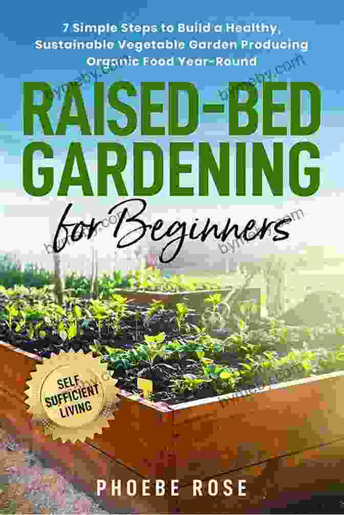 Raised Bed Gardening For Beginners Book Cover Raised Bed Gardening For Beginners: Everything You Need To Know To Start And Sustain A Thriving Garden