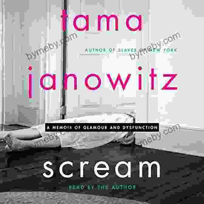 Scream: Glamour And Dysfunction Unveiled Scream: A Memoir Of Glamour And Dysfunction