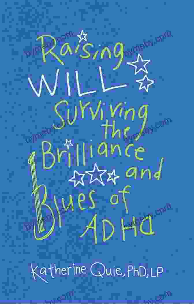 Surviving The Brilliance And Blues Of ADHD: Unlock Your Potential And Find Peace Raising Will: Surviving The Brilliance And Blues Of ADHD