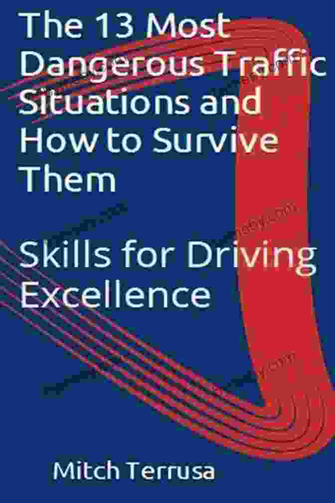 The 13 Most Dangerous Traffic Situations And How To Avoid Them Book Cover Skills For Driving Excellence: The 13 Most Dangerous Traffic Situations And How To Avoid Them