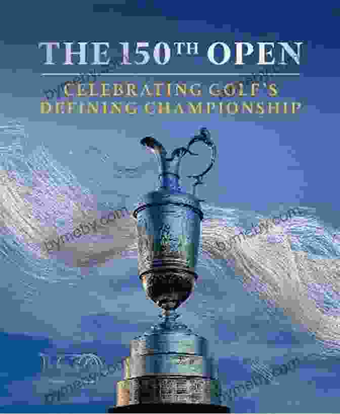 The 150th Open: Celebrating Golf's Defining Championship The 150th Open: Celebrating Golf S Defining Championship