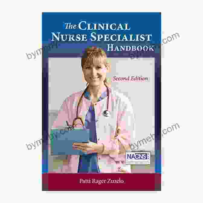 The Clinical Nurse Specialist Handbook: A Comprehensive Guide To Advanced Practice Nursing The Clinical Nurse Specialist Handbook