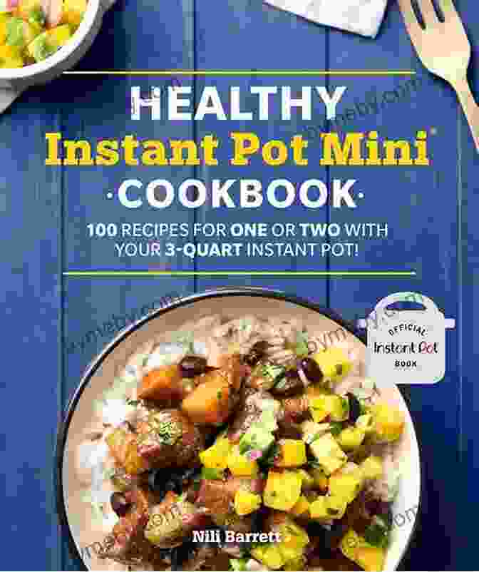 The Complete Instant Pot Mini Cookbook Cover Featuring A Vibrant Spread Of Dishes The Complete Instant Pot Mini Cookbook: Simple 3 Quart Instant Pot Mini Recipes Best Cookbook For Your Pressure Cooker For Two (Mini Instant Pot Cookbook)