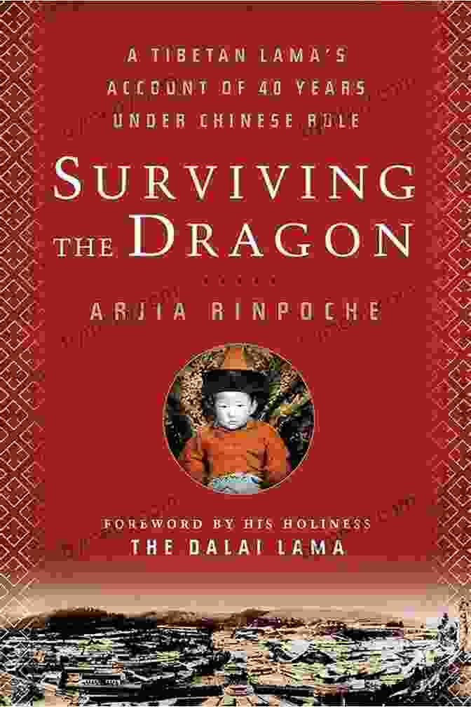 The Dalai Lama Surviving The Dragon: A Tibetan Lama S Account Of 40 Years Under Chinese Rule