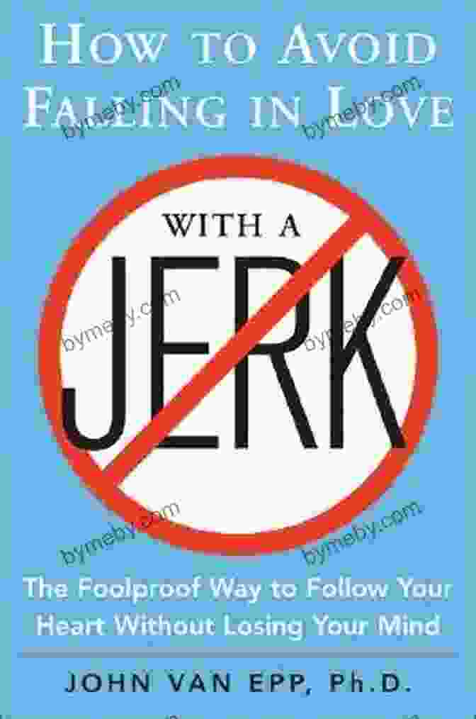 The Foolproof Way To Follow Your Heart Without Losing Your Mind Book Cover How To Avoid Falling In Love With A Jerk: The Foolproof Way To Follow Your Heart Without Losing Your Mind