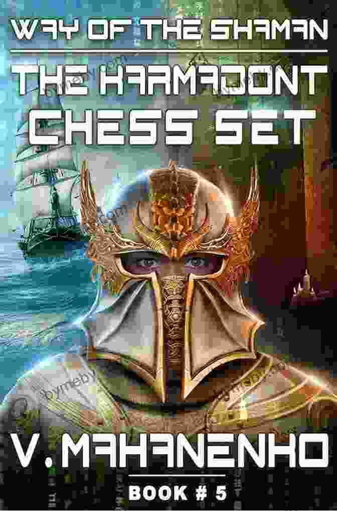 The Karmadont Chess Set: A Beautiful And Enigmatic Artifact That Embodies Ancient Wisdom And Symbolism The Karmadont Chess Set (The Way Of The Shaman: #5) LitRPG