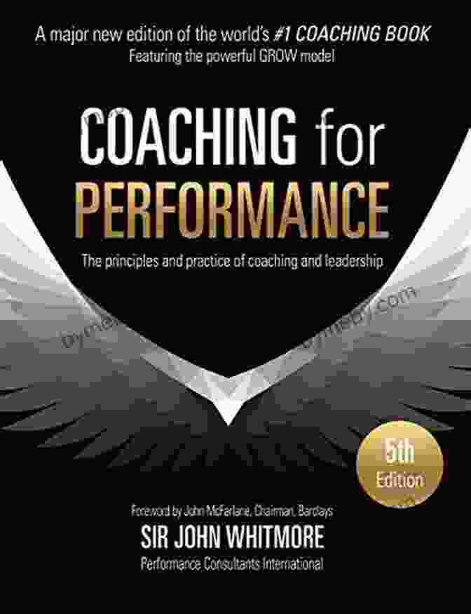 The Principles And Practice Of Coaching And Leadership, 25th Anniversary Edition Coaching For Performance Fifth Edition: The Principles And Practice Of Coaching And Leadership UPDATED 25TH ANNIVERSARY EDITION