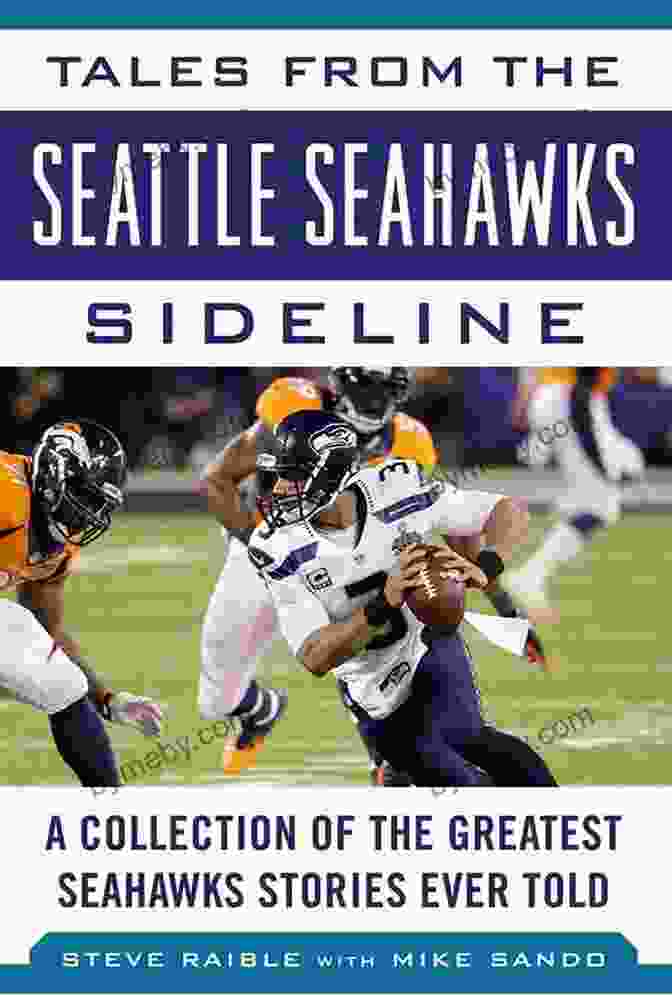 The Seattle Seahawks' Tales From The Seattle Seahawks Sideline: A Collection Of The Greatest Seahawks Stories Ever Told