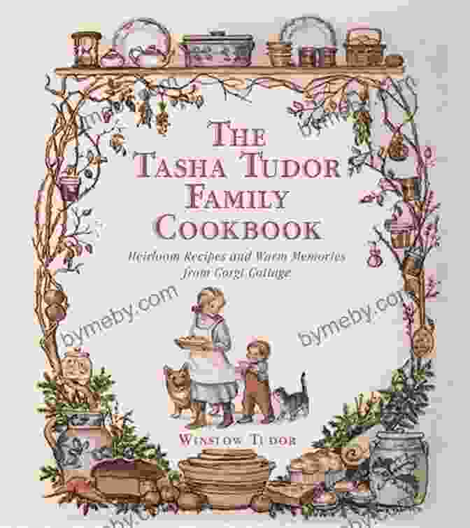 The Tasha Tudor Family Cookbook Cover With Its Charming Illustration Of Tasha Tudor And Her Family Gathered Around A Table The Tasha Tudor Family Cookbook: Heirloom Recipes And Warm Memories From Corgi Cottage