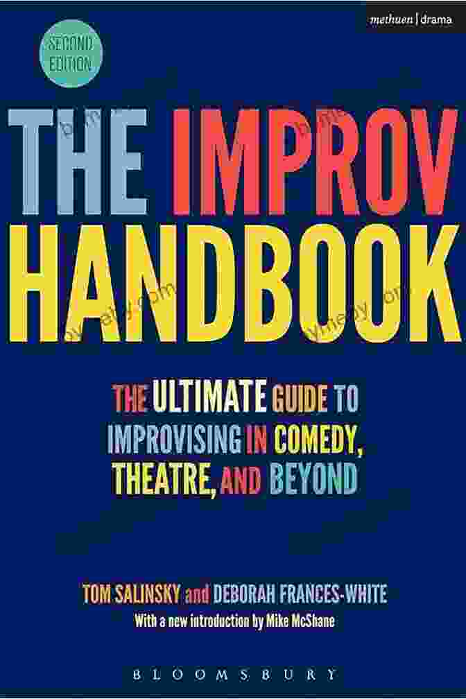 The Ultimate Guide To Improvising In Comedy Theatre And Beyond Performance Books The Improv Handbook: The Ultimate Guide To Improvising In Comedy Theatre And Beyond (Performance Books)