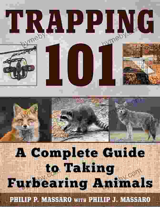 Trapping 101: Complete Guide To Taking Furbearing Animals Trapping 101: A Complete Guide To Taking Furbearing Animals