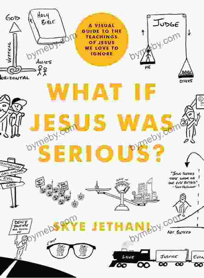 Visual Guide To The Teachings Of Jesus We Love To Ignore What If Jesus Was Serious?: A Visual Guide To The Teachings Of Jesus We Love To Ignore