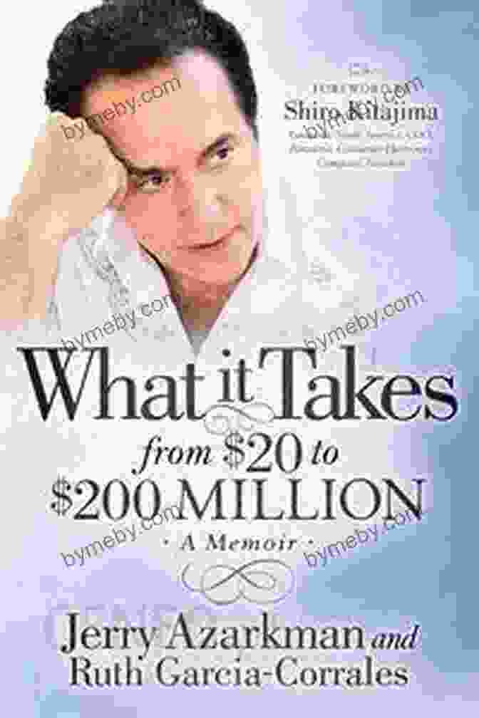 What It Takes From 20 To 200 Million: A Must Read Memoir For Entrepreneurs What It Takes From $20 To $200 Million: A Memoir