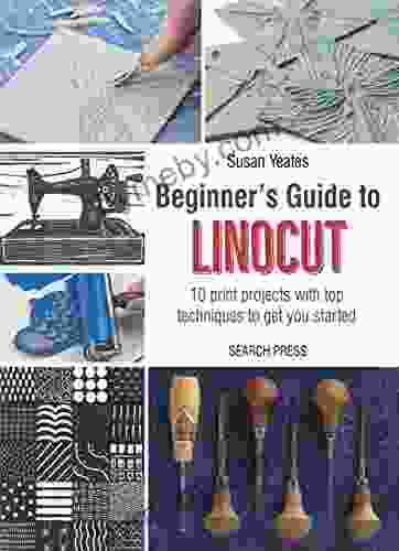 Beginner S Guide To Linocut: 10 Print Projects With Top Techniques To Get You Started