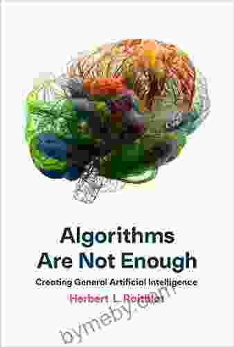 Algorithms Are Not Enough: Creating General Artificial Intelligence